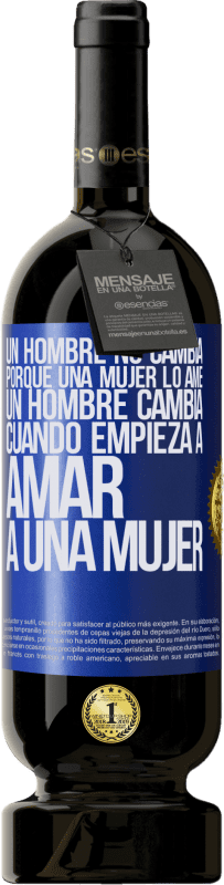 49,95 € | Vino Tinto Edición Premium MBS® Reserva Un hombre no cambia porque una mujer lo ame. Un hombre cambia cuando empieza a amar a una mujer Etiqueta Azul. Etiqueta personalizable Reserva 12 Meses Cosecha 2016 Tempranillo