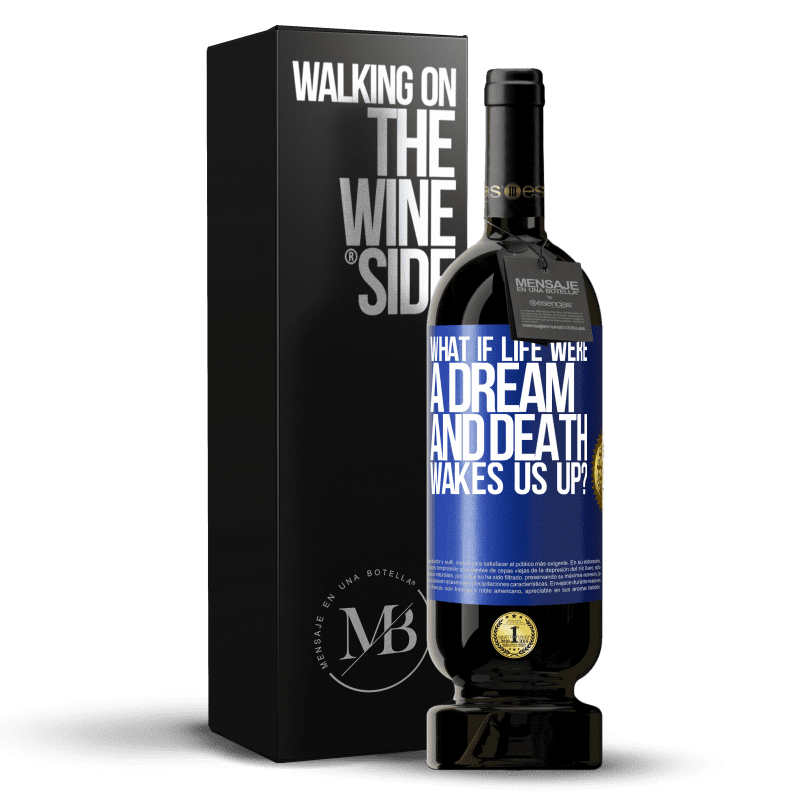 49,95 € Free Shipping | Red Wine Premium Edition MBS® Reserve what if life were a dream and death wakes us up? Blue Label. Customizable label Reserve 12 Months Harvest 2016 Tempranillo