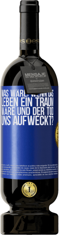 49,95 € | Rotwein Premium Ausgabe MBS® Reserve was wäre, wenn das Leben ein Traum wäre und der Tod uns aufweckt? Blaue Markierung. Anpassbares Etikett Reserve 12 Monate Ernte 2015 Tempranillo