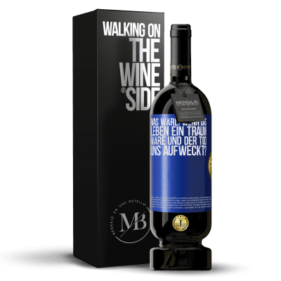 «was wäre, wenn das Leben ein Traum wäre und der Tod uns aufweckt?» Premium Ausgabe MBS® Reserve