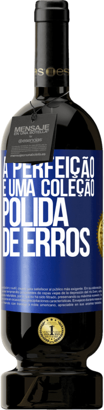 Envio grátis | Vinho tinto Edição Premium MBS® Reserva A perfeição é uma coleção polida de erros Etiqueta Azul. Etiqueta personalizável Reserva 12 Meses Colheita 2014 Tempranillo