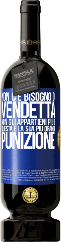 49,95 € Spedizione Gratuita | Vino rosso Edizione Premium MBS® Riserva Non c'è bisogno di vendetta. Non gli appartieni più e questa è la sua più grande punizione Etichetta Blu. Etichetta personalizzabile Riserva 12 Mesi Raccogliere 2016 Tempranillo