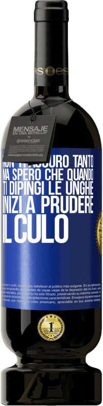 49,95 € Spedizione Gratuita | Vino rosso Edizione Premium MBS® Riserva Non ti auguro tanto, ma spero che quando ti dipingi le unghie inizi a prudere il culo Etichetta Blu. Etichetta personalizzabile Riserva 12 Mesi Raccogliere 2014 Tempranillo