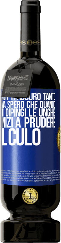 49,95 € | Vino rosso Edizione Premium MBS® Riserva Non ti auguro tanto, ma spero che quando ti dipingi le unghie inizi a prudere il culo Etichetta Blu. Etichetta personalizzabile Riserva 12 Mesi Raccogliere 2016 Tempranillo