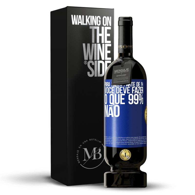 49,95 € Envio grátis | Vinho tinto Edição Premium MBS® Reserva Para fazer parte de 1%, você deve fazer o que 99% não Etiqueta Azul. Etiqueta personalizável Reserva 12 Meses Colheita 2016 Tempranillo
