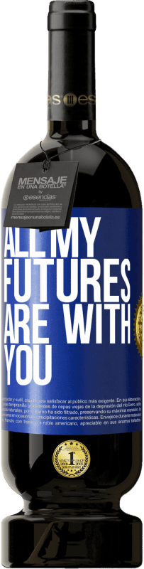 49,95 € | Red Wine Premium Edition MBS® Reserve All my futures are with you Blue Label. Customizable label Reserve 12 Months Harvest 2014 Tempranillo