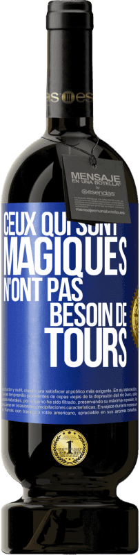 49,95 € | Vin rouge Édition Premium MBS® Réserve Ceux qui sont magiques n'ont pas besoin de tours Étiquette Bleue. Étiquette personnalisable Réserve 12 Mois Récolte 2015 Tempranillo