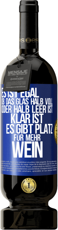 49,95 € | Rotwein Premium Ausgabe MBS® Reserve Es ist egal, ob das Glas halb voll oder halb leer ist. Klar ist, es gibt Platz für mehr Wein Blaue Markierung. Anpassbares Etikett Reserve 12 Monate Ernte 2016 Tempranillo