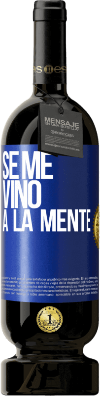 49,95 € | Vino Tinto Edición Premium MBS® Reserva Se me VINO a la mente… Etiqueta Azul. Etiqueta personalizable Reserva 12 Meses Cosecha 2015 Tempranillo