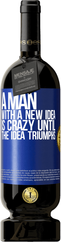 49,95 € Free Shipping | Red Wine Premium Edition MBS® Reserve A man with a new idea is crazy until the idea triumphs Blue Label. Customizable label Reserve 12 Months Harvest 2016 Tempranillo