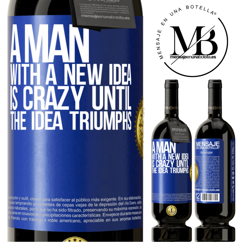 49,95 € Free Shipping | Red Wine Premium Edition MBS® Reserve A man with a new idea is crazy until the idea triumphs Blue Label. Customizable label Reserve 12 Months Harvest 2016 Tempranillo