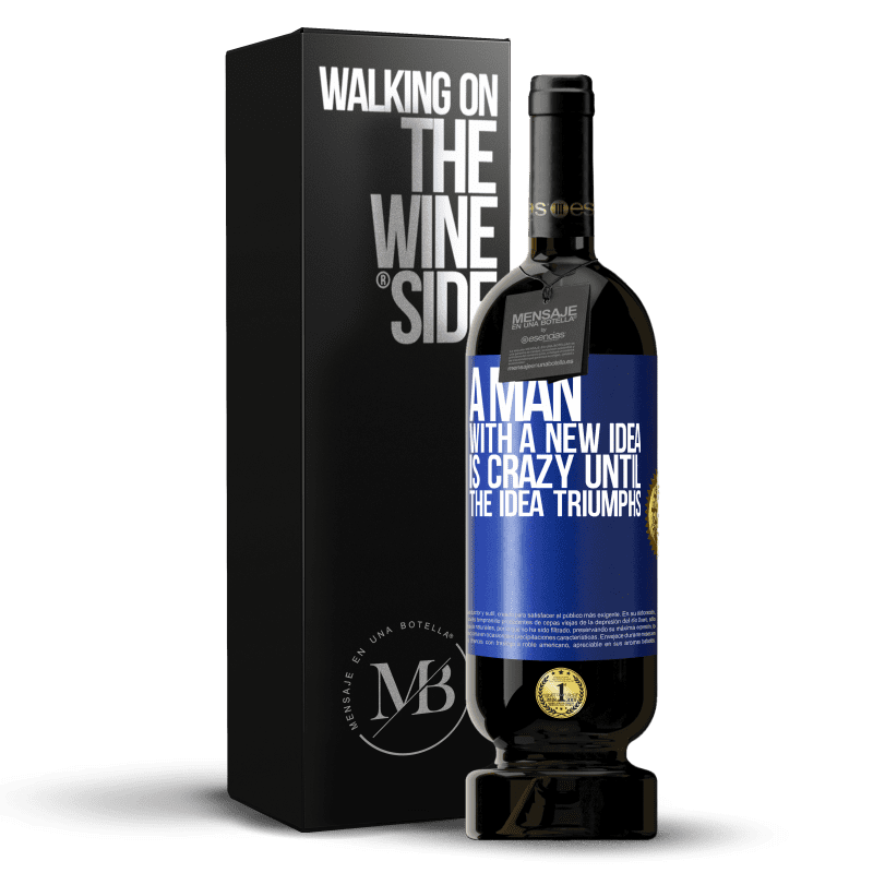 49,95 € Free Shipping | Red Wine Premium Edition MBS® Reserve A man with a new idea is crazy until the idea triumphs Blue Label. Customizable label Reserve 12 Months Harvest 2015 Tempranillo