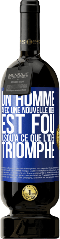 49,95 € | Vin rouge Édition Premium MBS® Réserve Un homme avec une nouvelle idée est fou jusqu'à ce que l'idée triomphe Étiquette Bleue. Étiquette personnalisable Réserve 12 Mois Récolte 2015 Tempranillo