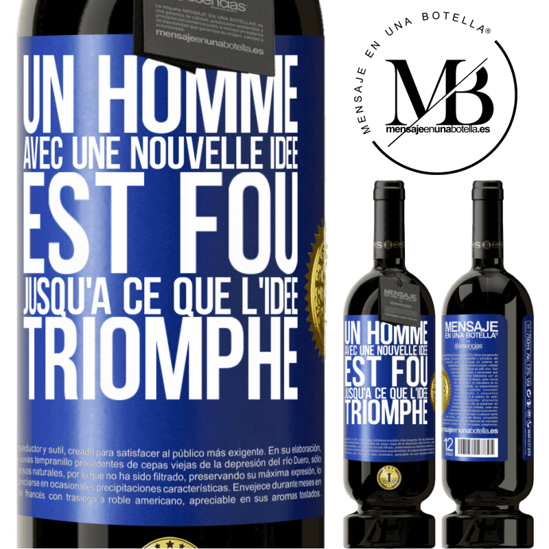 49,95 € Envoi gratuit | Vin rouge Édition Premium MBS® Réserve Un homme avec une nouvelle idée est fou jusqu'à ce que l'idée triomphe Étiquette Bleue. Étiquette personnalisable Réserve 12 Mois Récolte 2015 Tempranillo