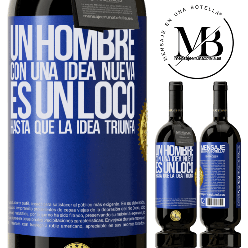 49,95 € Envío gratis | Vino Tinto Edición Premium MBS® Reserva Un hombre con una idea nueva es un loco hasta que la idea triunfa Etiqueta Azul. Etiqueta personalizable Reserva 12 Meses Cosecha 2015 Tempranillo