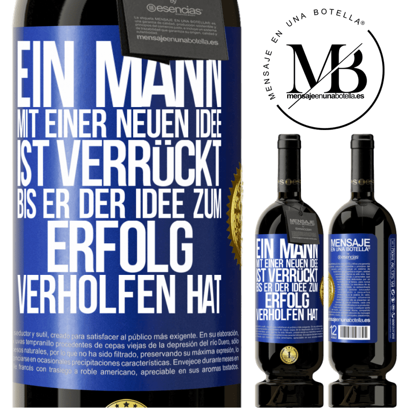 49,95 € Kostenloser Versand | Rotwein Premium Ausgabe MBS® Reserve Ein Mann mit einer neuen Idee ist verrückt, bis er der Idee zum Erfolg verholfen hat Blaue Markierung. Anpassbares Etikett Reserve 12 Monate Ernte 2015 Tempranillo