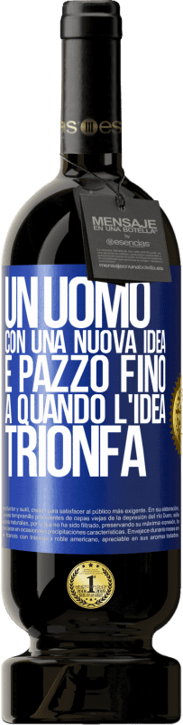 49,95 € | Vino rosso Edizione Premium MBS® Riserva Un uomo con una nuova idea è pazzo fino a quando l'idea trionfa Etichetta Blu. Etichetta personalizzabile Riserva 12 Mesi Raccogliere 2015 Tempranillo