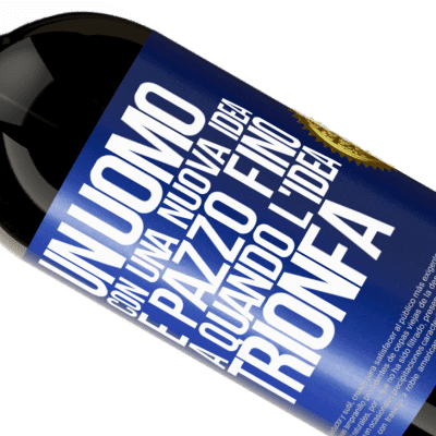 Espressioni Uniche e Personali. «Un uomo con una nuova idea è pazzo fino a quando l'idea trionfa» Edizione Premium MBS® Riserva