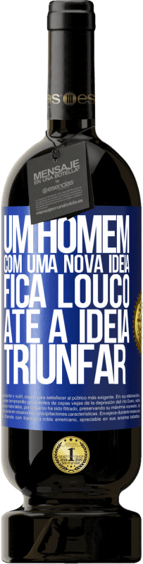 «Um homem com uma nova ideia fica louco até a idéia triunfar» Edição Premium MBS® Reserva