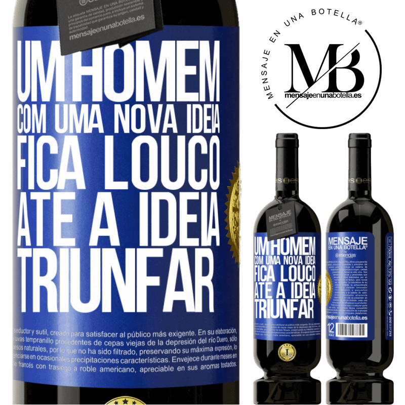 49,95 € Envio grátis | Vinho tinto Edição Premium MBS® Reserva Um homem com uma nova ideia fica louco até a idéia triunfar Etiqueta Azul. Etiqueta personalizável Reserva 12 Meses Colheita 2016 Tempranillo