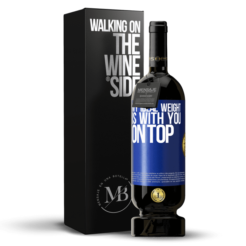 49,95 € Free Shipping | Red Wine Premium Edition MBS® Reserve My ideal weight is with you on top Blue Label. Customizable label Reserve 12 Months Harvest 2014 Tempranillo
