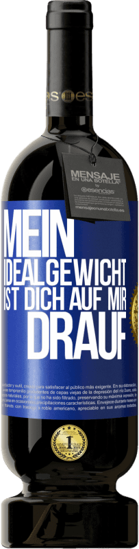 «Mein Idealgewicht ist dich auf mir drauf» Premium Ausgabe MBS® Reserve