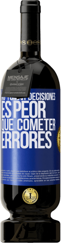 49,95 € | Vino Tinto Edición Premium MBS® Reserva No tomar decisiones es peor que cometer errores Etiqueta Azul. Etiqueta personalizable Reserva 12 Meses Cosecha 2015 Tempranillo