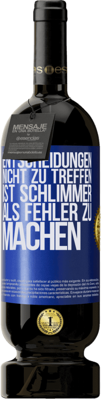 Kostenloser Versand | Rotwein Premium Ausgabe MBS® Reserve Entscheidungen nicht zu treffen ist schlimmer als Fehler zu machen Blaue Markierung. Anpassbares Etikett Reserve 12 Monate Ernte 2014 Tempranillo