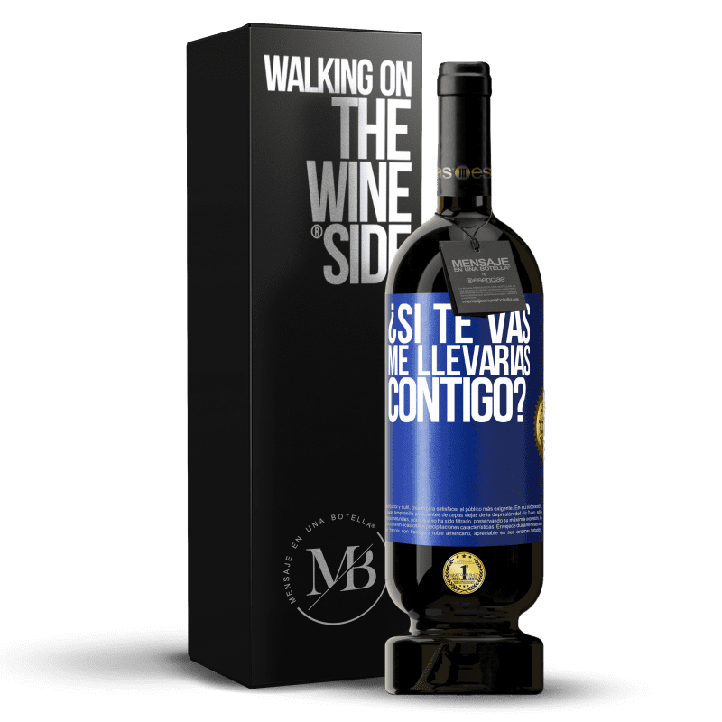 49,95 € Envío gratis | Vino Tinto Edición Premium MBS® Reserva ¿Si te vas, me llevarías contigo? Etiqueta Azul. Etiqueta personalizable Reserva 12 Meses Cosecha 2015 Tempranillo