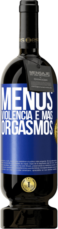 49,95 € Envio grátis | Vinho tinto Edição Premium MBS® Reserva Menos violência e mais orgasmos Etiqueta Azul. Etiqueta personalizável Reserva 12 Meses Colheita 2015 Tempranillo