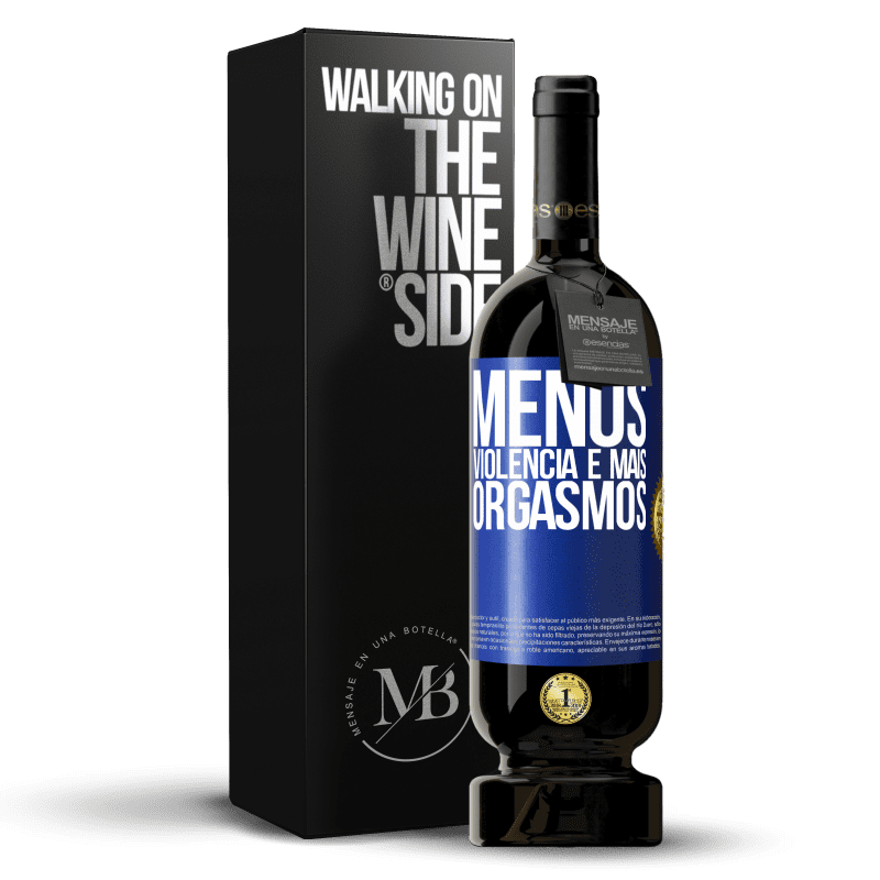 49,95 € Envio grátis | Vinho tinto Edição Premium MBS® Reserva Menos violência e mais orgasmos Etiqueta Azul. Etiqueta personalizável Reserva 12 Meses Colheita 2015 Tempranillo