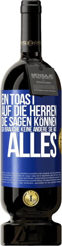 49,95 € Kostenloser Versand | Rotwein Premium Ausgabe MBS® Reserve Ein Toast auf die Herren, die sagen können: Ich brauche keine andere, sie hat alles Blaue Markierung. Anpassbares Etikett Reserve 12 Monate Ernte 2015 Tempranillo