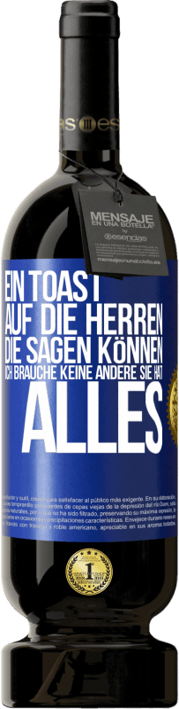 49,95 € | Rotwein Premium Ausgabe MBS® Reserve Ein Toast auf die Herren, die sagen können: Ich brauche keine andere, sie hat alles Blaue Markierung. Anpassbares Etikett Reserve 12 Monate Ernte 2016 Tempranillo