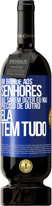 «Um brinde aos senhores que sabem dizer eu não preciso de outro, ela tem tudo» Edição Premium MBS® Reserva