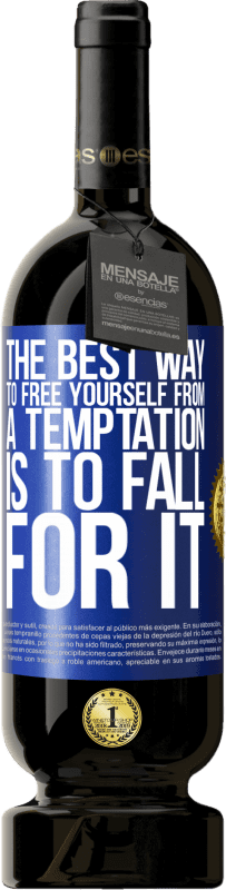 49,95 € Free Shipping | Red Wine Premium Edition MBS® Reserve The best way to free yourself from a temptation is to fall for it Blue Label. Customizable label Reserve 12 Months Harvest 2016 Tempranillo