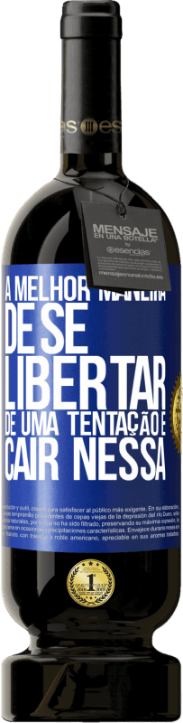 49,95 € | Vinho tinto Edição Premium MBS® Reserva A melhor maneira de se libertar de uma tentação é cair nessa Etiqueta Azul. Etiqueta personalizável Reserva 12 Meses Colheita 2016 Tempranillo