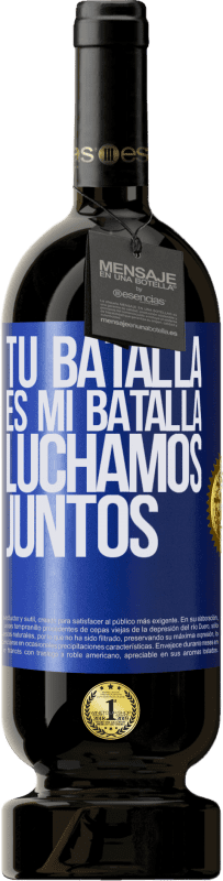 49,95 € | Vino Tinto Edición Premium MBS® Reserva Tu batalla es mi batalla. Luchamos juntos Etiqueta Azul. Etiqueta personalizable Reserva 12 Meses Cosecha 2016 Tempranillo