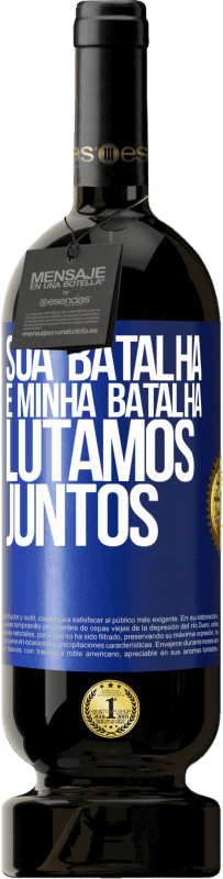 49,95 € | Vinho tinto Edição Premium MBS® Reserva Sua batalha é minha batalha. Lutamos juntos Etiqueta Azul. Etiqueta personalizável Reserva 12 Meses Colheita 2016 Tempranillo