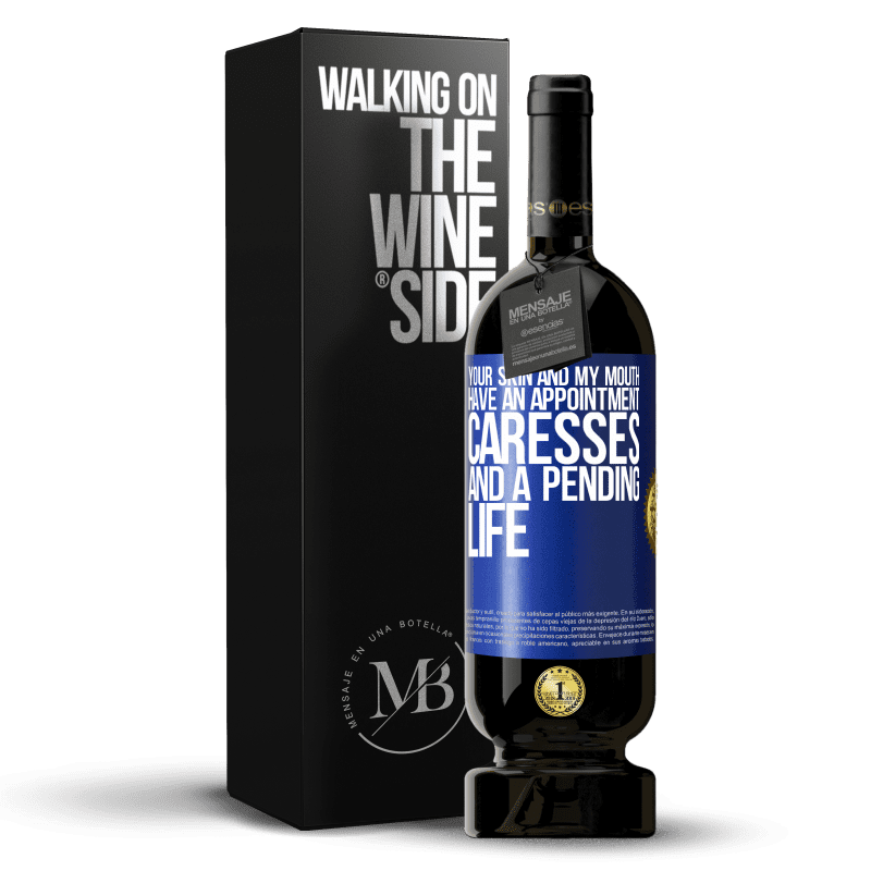 49,95 € Free Shipping | Red Wine Premium Edition MBS® Reserve Your skin and my mouth have an appointment, caresses, and a pending life Blue Label. Customizable label Reserve 12 Months Harvest 2014 Tempranillo