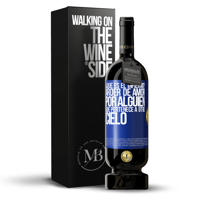 49,95 € Envío gratis | Vino Tinto Edición Premium MBS® Reserva ¿Qué es el infierno? Arder de amor por alguien que pertenece a otro cielo Etiqueta Azul. Etiqueta personalizable Reserva 12 Meses Cosecha 2015 Tempranillo