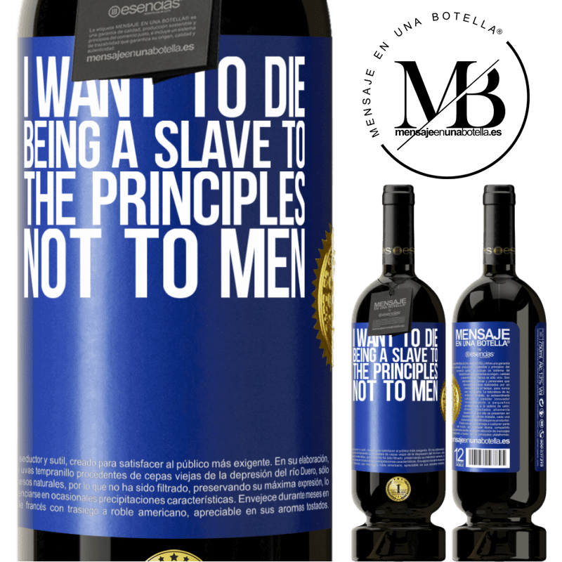 29,95 € Free Shipping | Red Wine Premium Edition MBS® Reserva I want to die being a slave to the principles, not to men Blue Label. Customizable label Reserva 12 Months Harvest 2014 Tempranillo