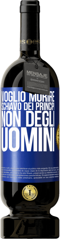 49,95 € Spedizione Gratuita | Vino rosso Edizione Premium MBS® Riserva Voglio morire schiavo dei principi, non degli uomini Etichetta Blu. Etichetta personalizzabile Riserva 12 Mesi Raccogliere 2015 Tempranillo