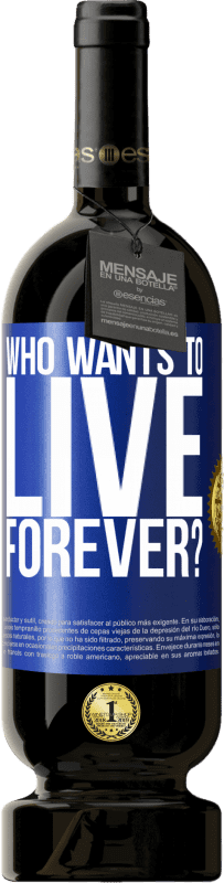 49,95 € | Red Wine Premium Edition MBS® Reserve who wants to live forever? Blue Label. Customizable label Reserve 12 Months Harvest 2014 Tempranillo