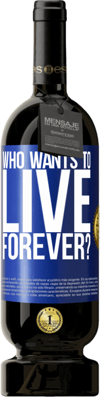 49,95 € Free Shipping | Red Wine Premium Edition MBS® Reserve who wants to live forever? Blue Label. Customizable label Reserve 12 Months Harvest 2016 Tempranillo