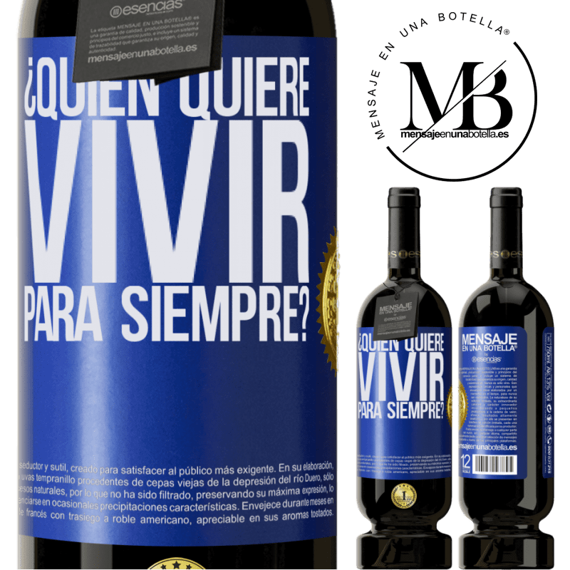 49,95 € Envío gratis | Vino Tinto Edición Premium MBS® Reserva ¿Quién quiere vivir para siempre? Etiqueta Azul. Etiqueta personalizable Reserva 12 Meses Cosecha 2014 Tempranillo