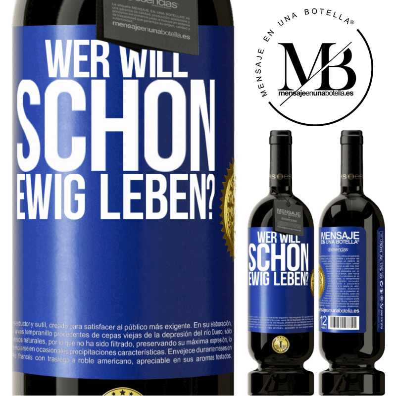 49,95 € Kostenloser Versand | Rotwein Premium Ausgabe MBS® Reserve Wer will schon ewig leben? Blaue Markierung. Anpassbares Etikett Reserve 12 Monate Ernte 2014 Tempranillo