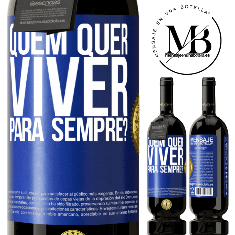 49,95 € Envio grátis | Vinho tinto Edição Premium MBS® Reserva quem quer viver para sempre? Etiqueta Azul. Etiqueta personalizável Reserva 12 Meses Colheita 2014 Tempranillo