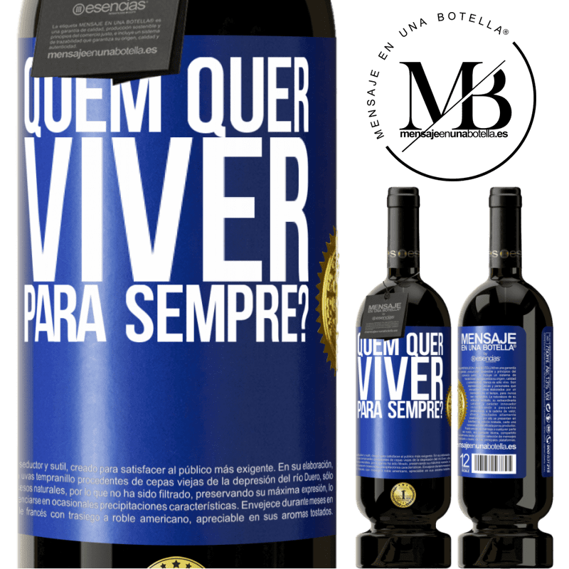 49,95 € Envio grátis | Vinho tinto Edição Premium MBS® Reserva quem quer viver para sempre? Etiqueta Azul. Etiqueta personalizável Reserva 12 Meses Colheita 2016 Tempranillo