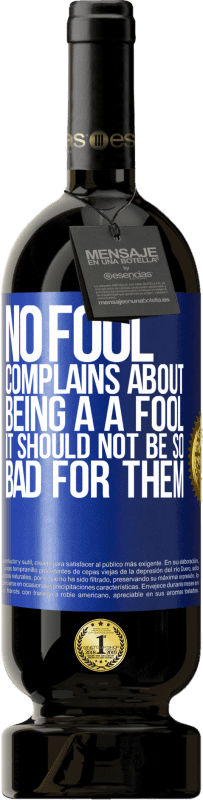«No fool complains about being a a fool. It should not be so bad for them» Premium Edition MBS® Reserve