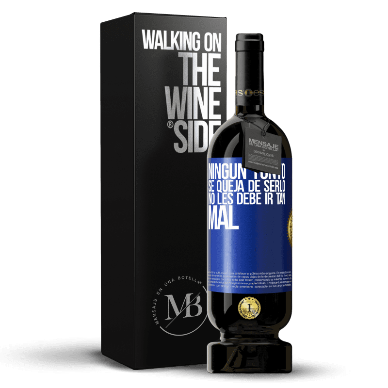 49,95 € Envío gratis | Vino Tinto Edición Premium MBS® Reserva Ningún tonto se queja de serlo. No les debe ir tan mal Etiqueta Azul. Etiqueta personalizable Reserva 12 Meses Cosecha 2015 Tempranillo